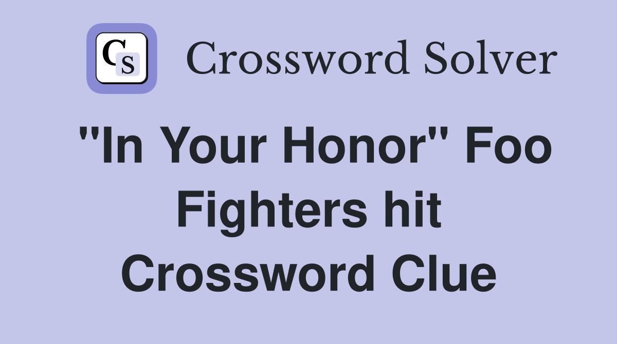 "In Your Honor" Foo Fighters hit Crossword Clue