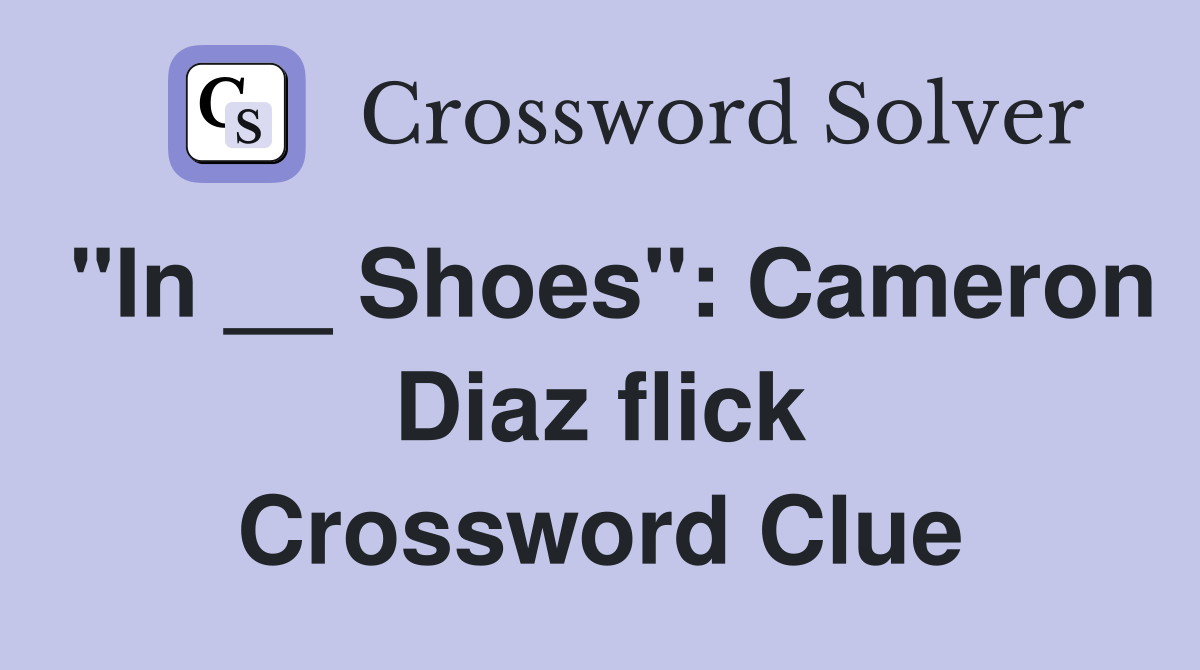 "In __ Shoes": Cameron Diaz flick Crossword Clue