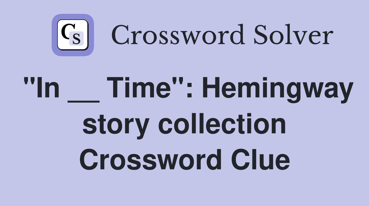 "In __ Time": Hemingway story collection Crossword Clue
