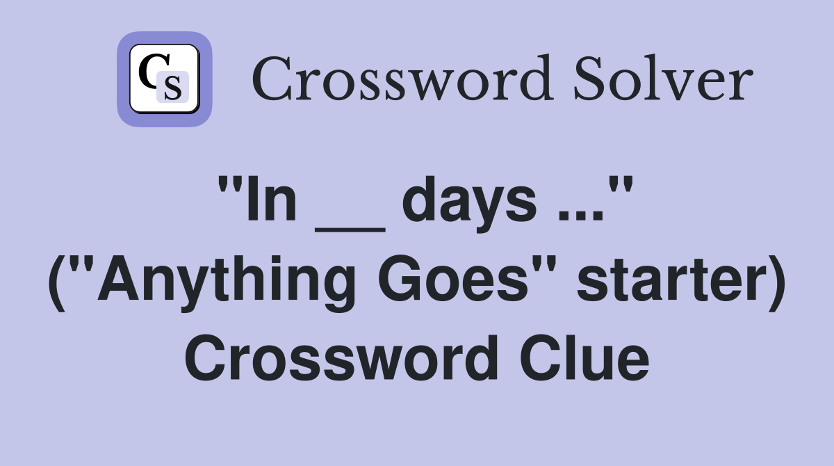 "In __ days ..." ("Anything Goes" starter) Crossword Clue