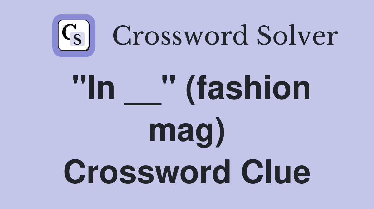 "In __" (fashion mag) Crossword Clue