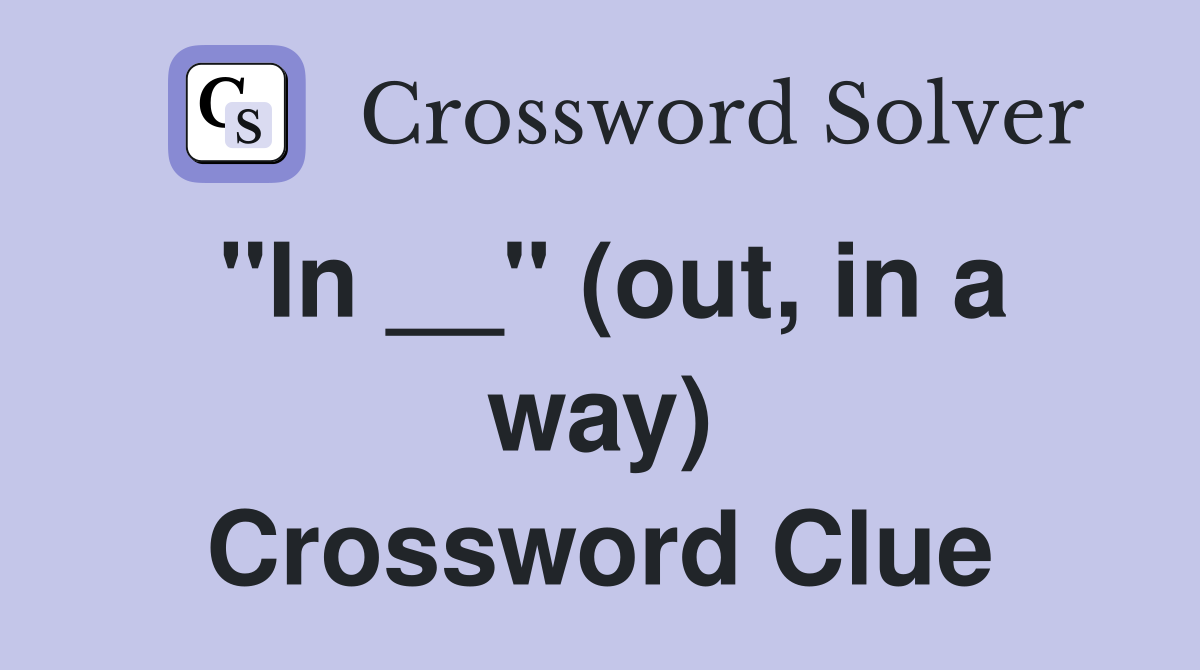 "In __" (out, in a way) Crossword Clue