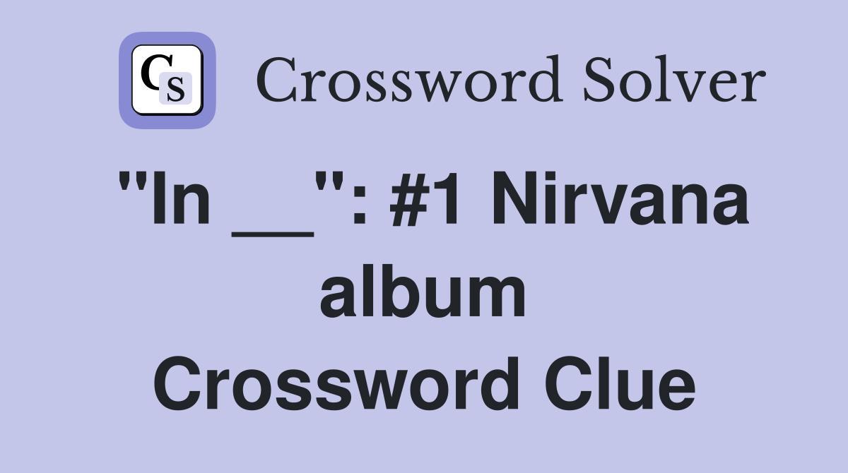 "In __": #1 Nirvana album Crossword Clue