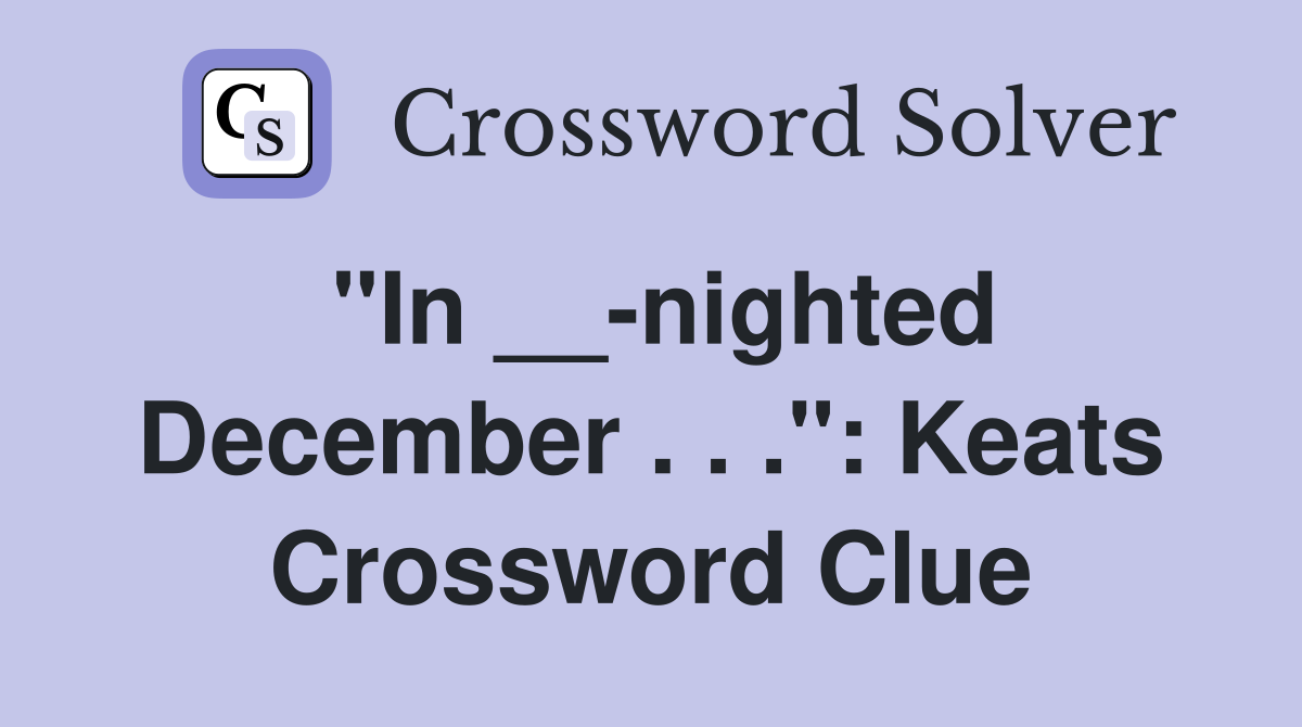 "In __-nighted December . . .": Keats Crossword Clue