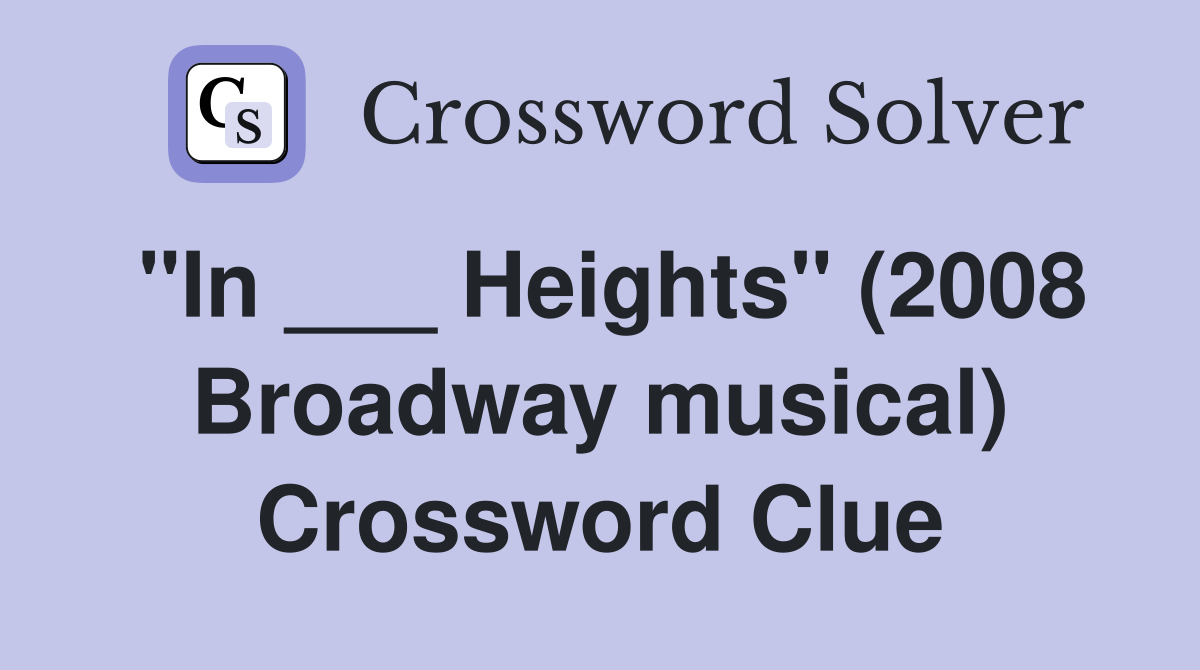 "In ___ Heights" (2008 Broadway musical) Crossword Clue
