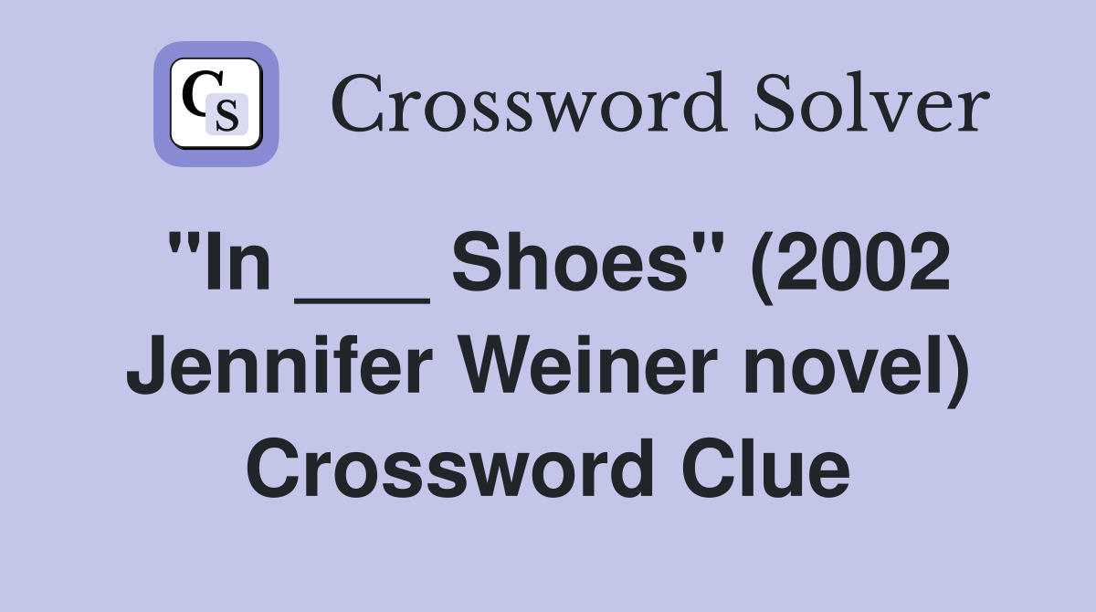 "In ___ Shoes" (2002 Jennifer Weiner novel) Crossword Clue