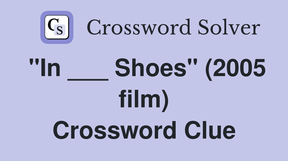 "In ___ Shoes" (2005 film) Crossword Clue