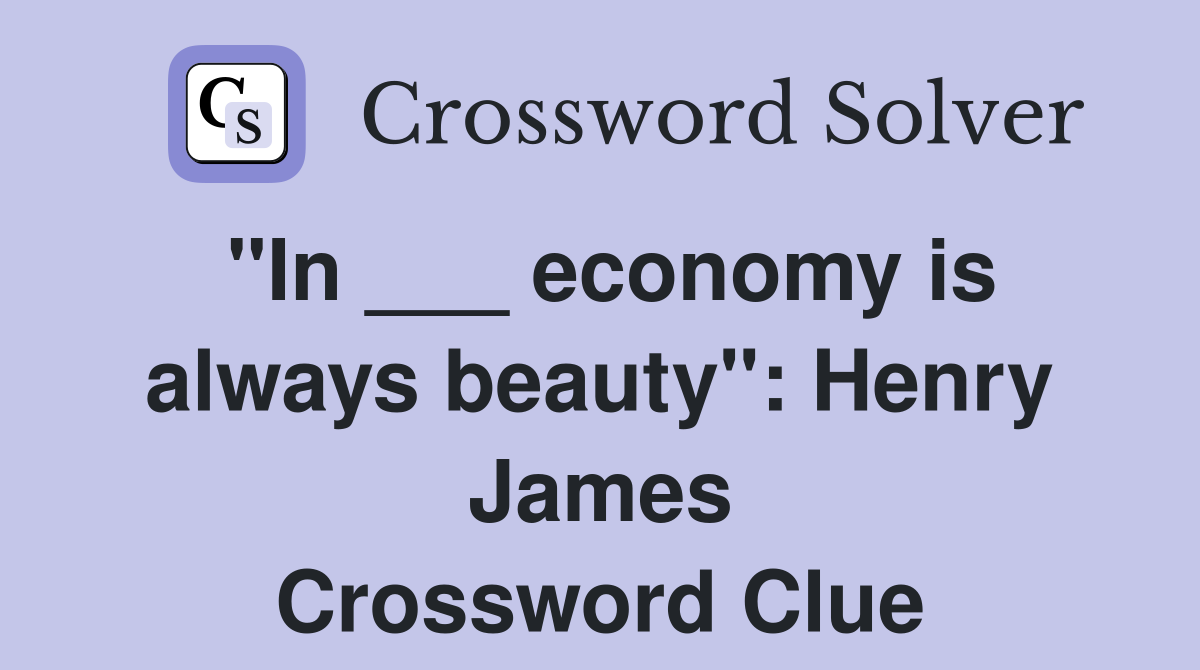 "In ___ economy is always beauty": Henry James Crossword Clue