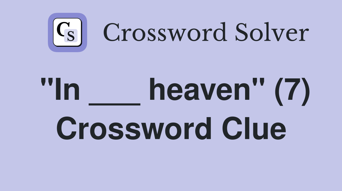 "In ___ heaven" (7) Crossword Clue