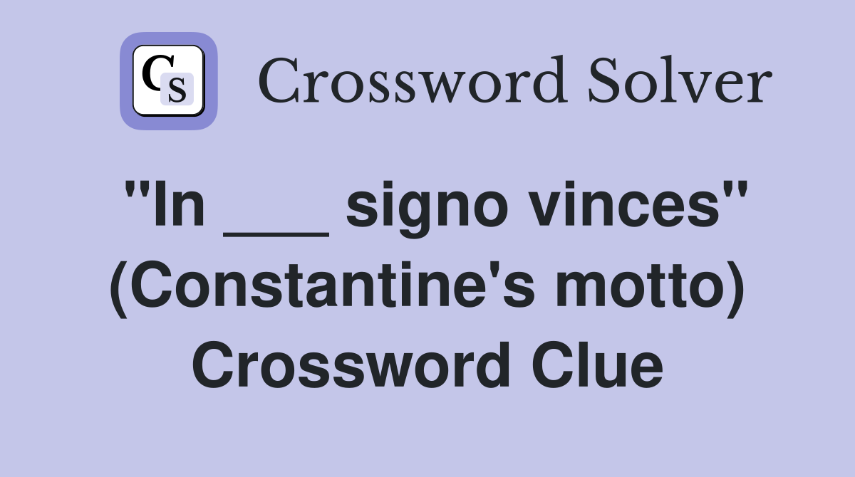 "In ___ signo vinces" (Constantine's motto) Crossword Clue