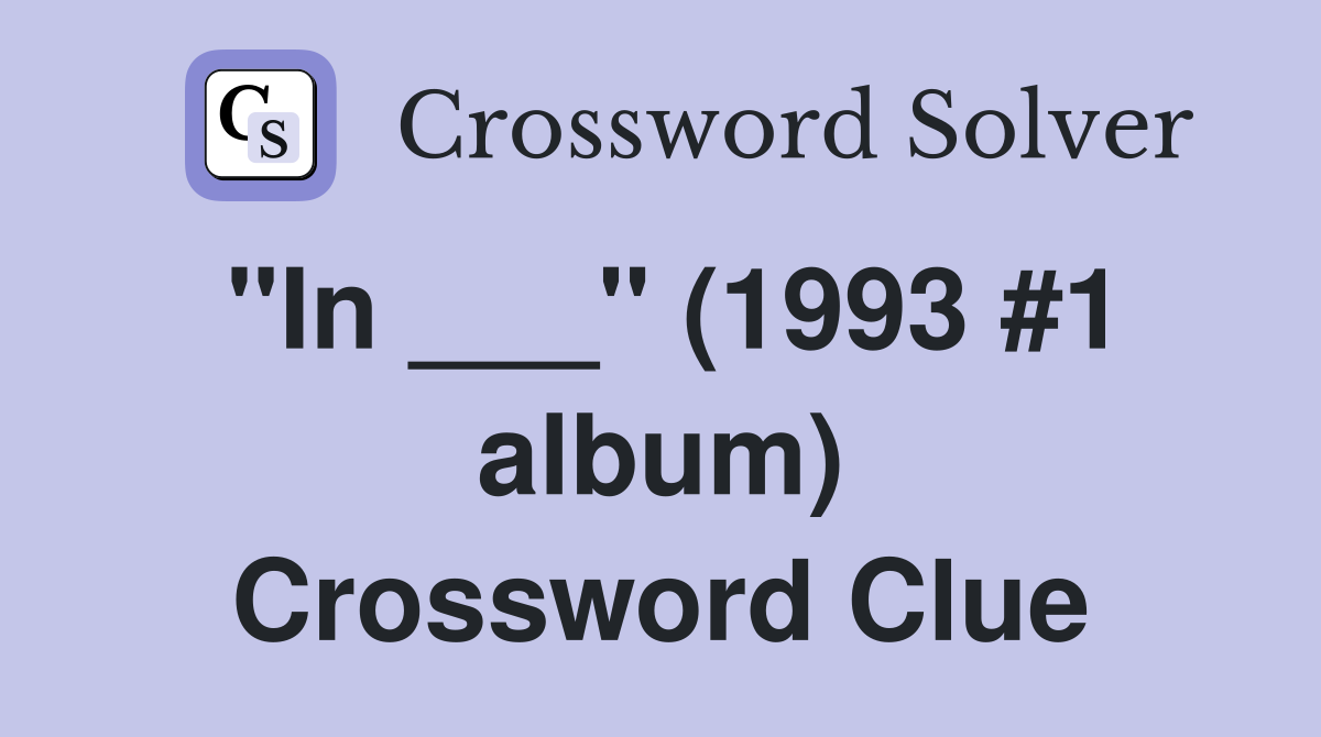 "In ___" (1993 #1 album) Crossword Clue