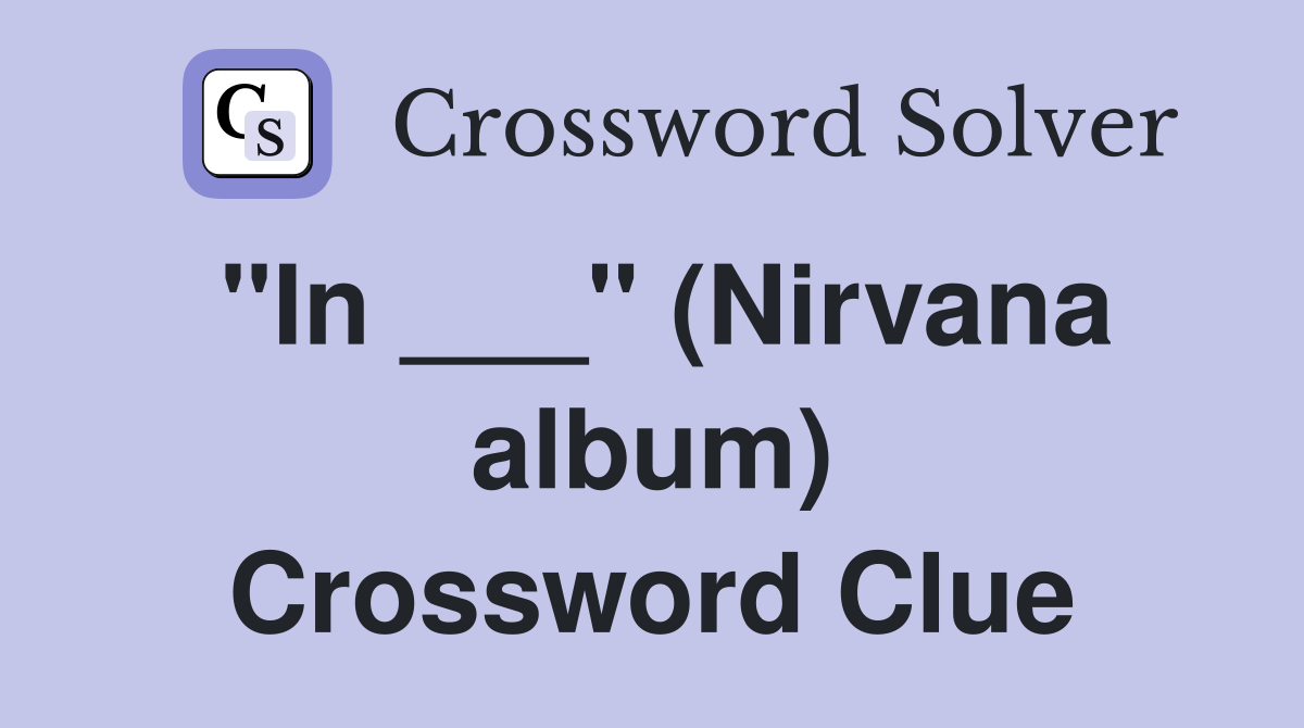 "In ___" (Nirvana album) Crossword Clue