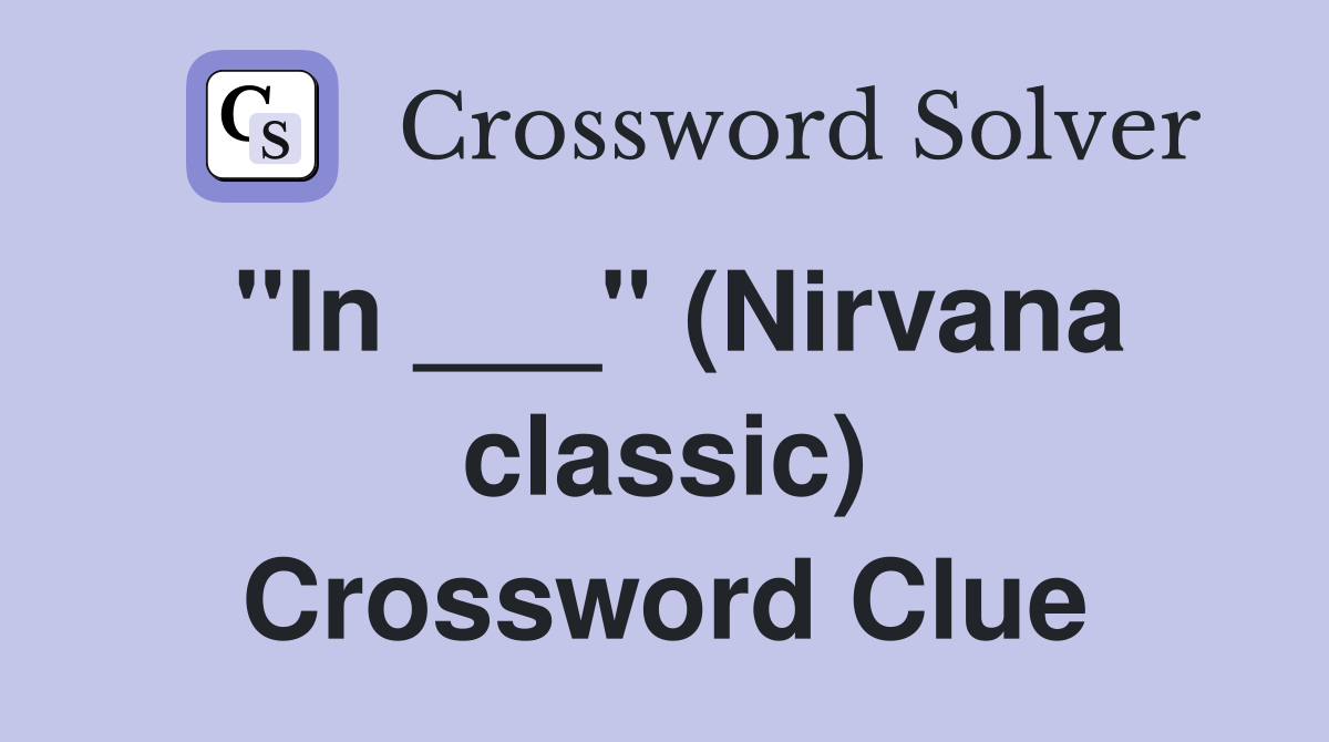 "In ___" (Nirvana classic) Crossword Clue