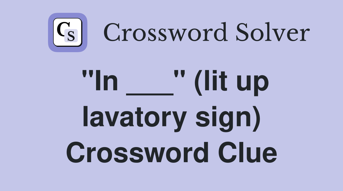 "In ___" (lit up lavatory sign) Crossword Clue