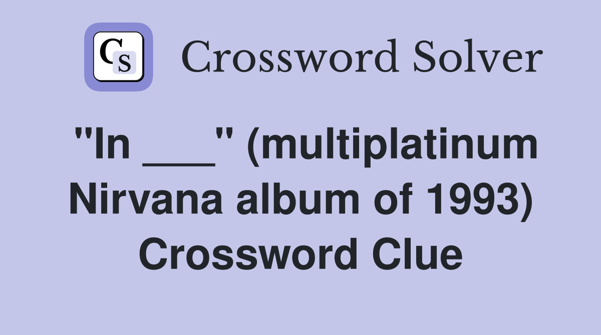 "In ___" (multiplatinum Nirvana album of 1993) Crossword Clue