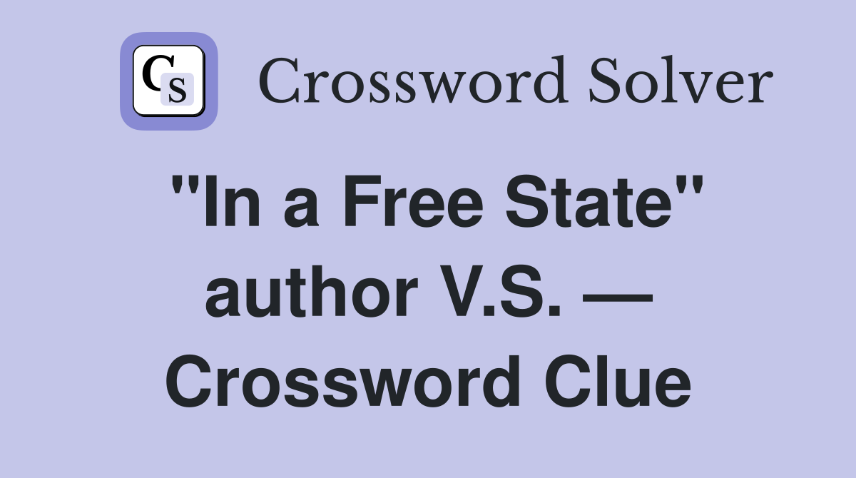 "In a Free State" author V.S. — Crossword Clue