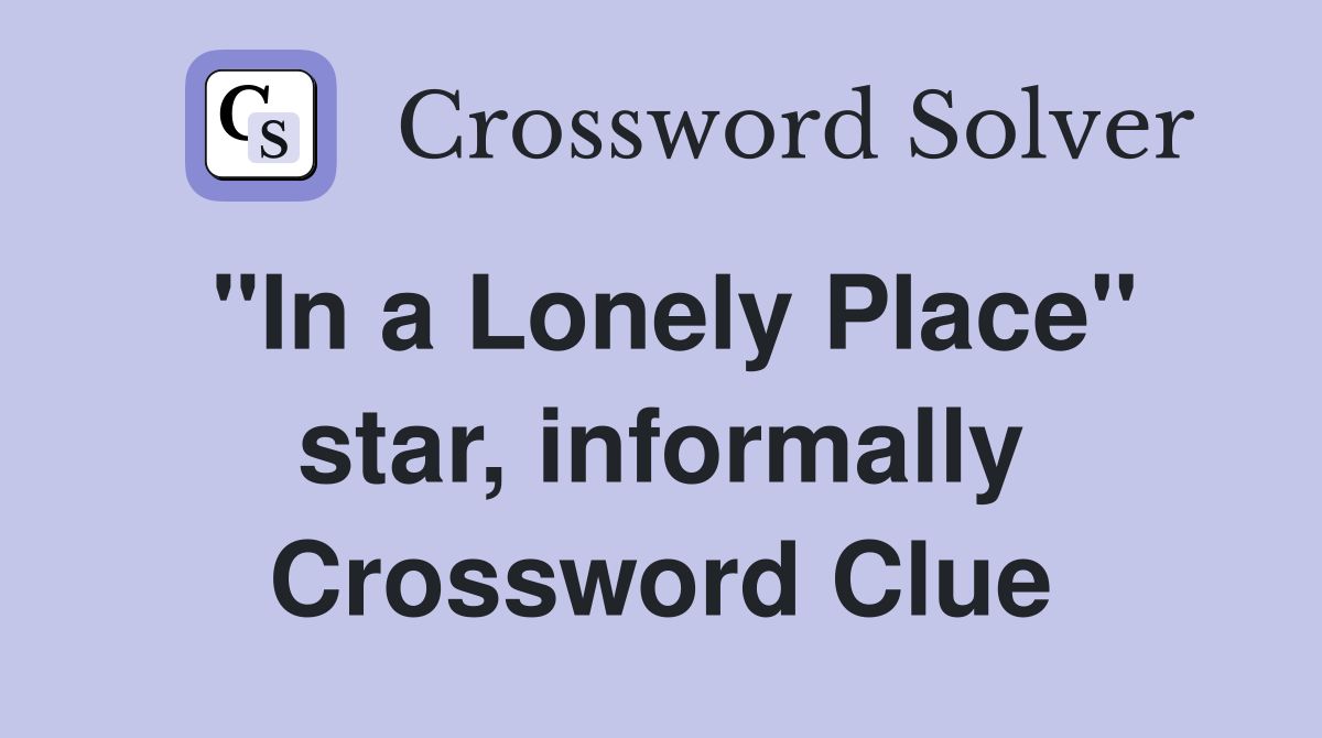 "In a Lonely Place" star, informally Crossword Clue