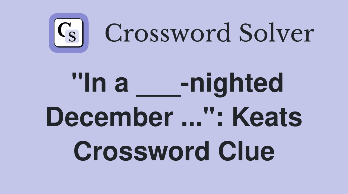 "In a ___-nighted December ...": Keats Crossword Clue