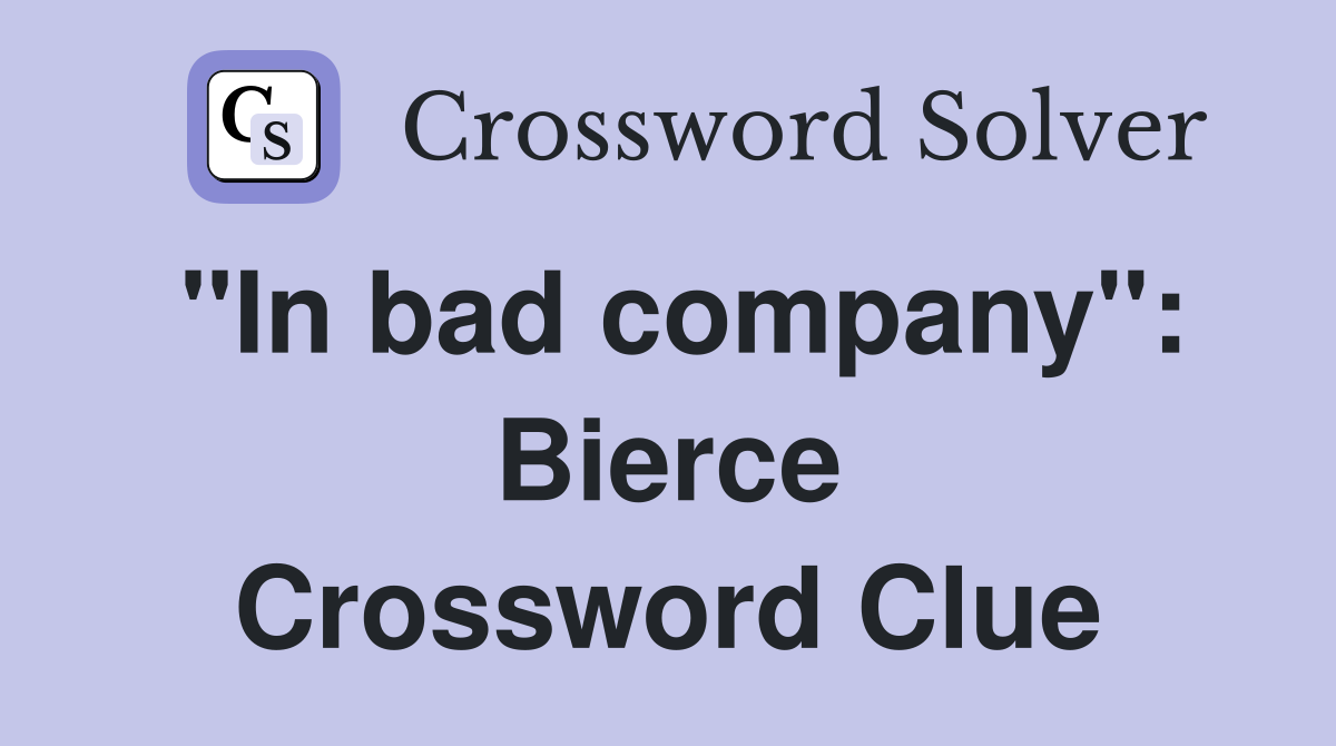 "In bad company": Bierce Crossword Clue