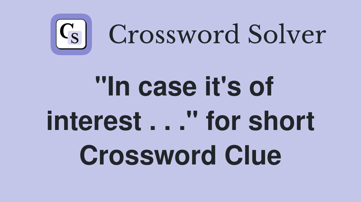 "In case it's of interest . . ." for short Crossword Clue