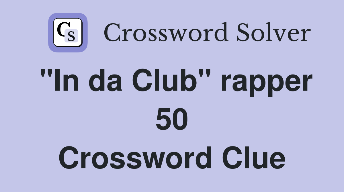 "In da Club" rapper 50 Crossword Clue