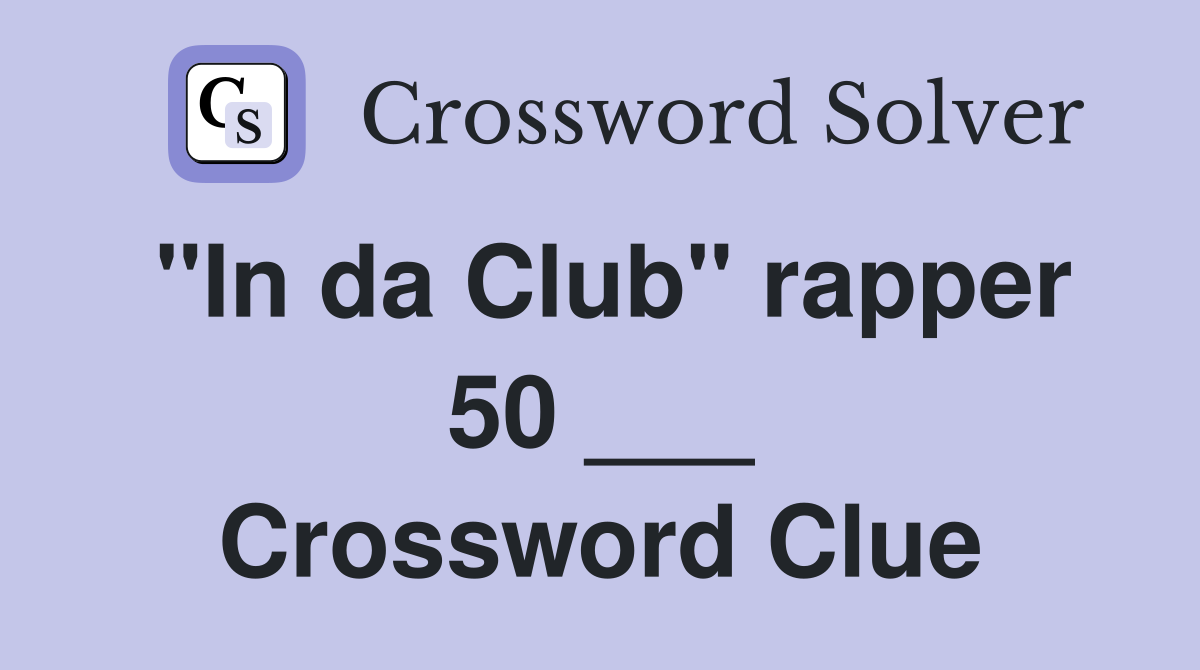 "In da Club" rapper 50 ___ Crossword Clue