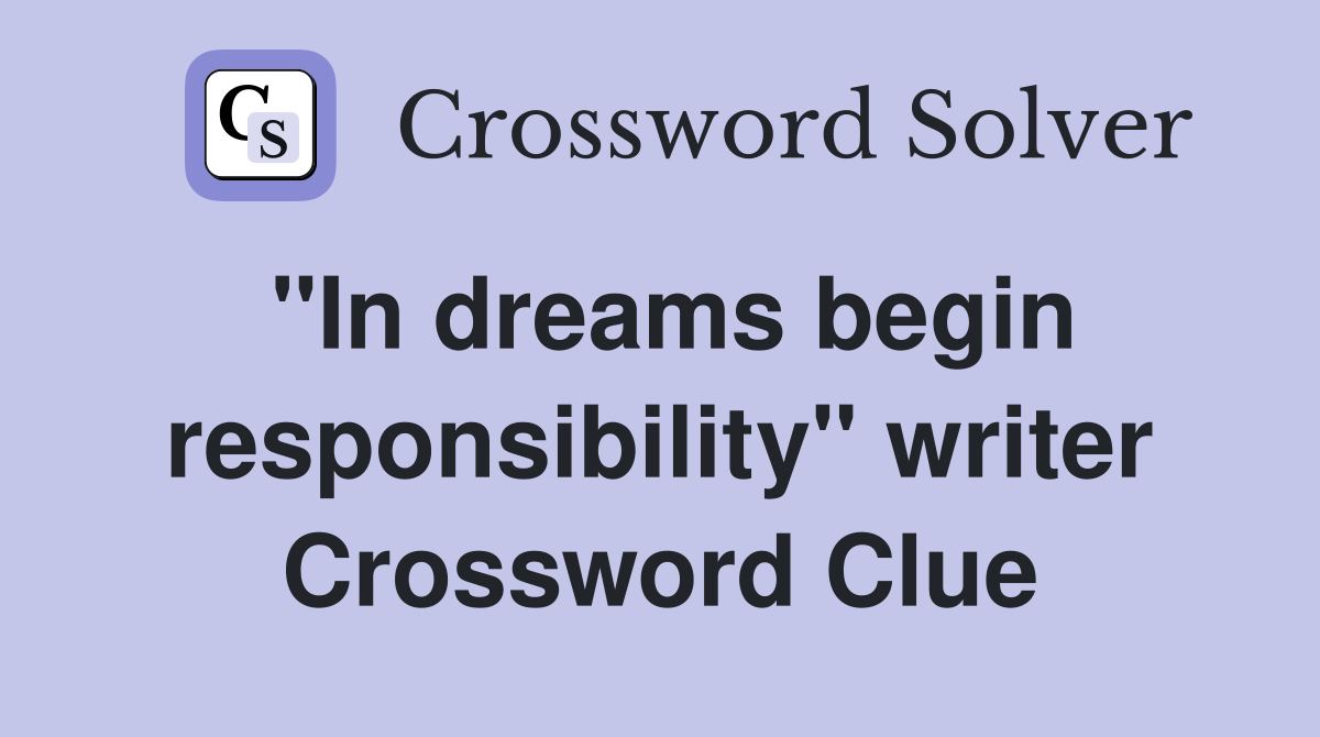 "In dreams begin responsibility" writer Crossword Clue