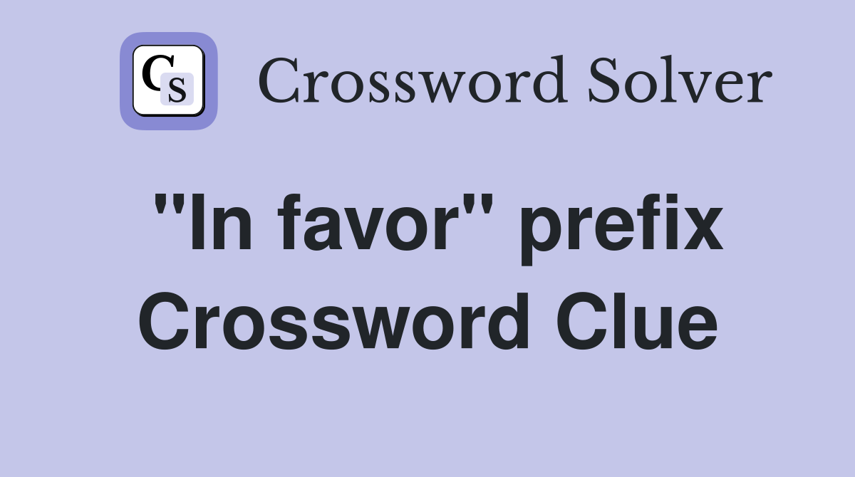 "In favor" prefix Crossword Clue