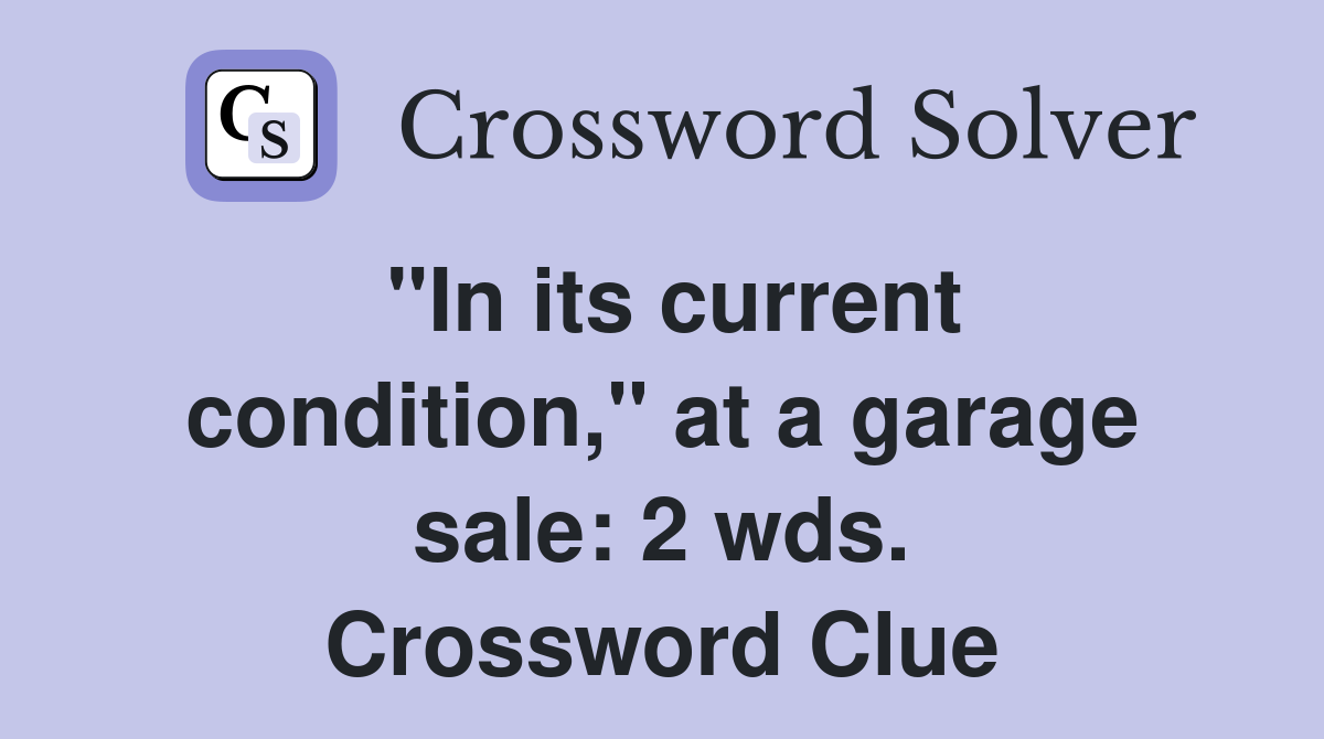 "In its current condition," at a garage sale: 2 wds. Crossword Clue