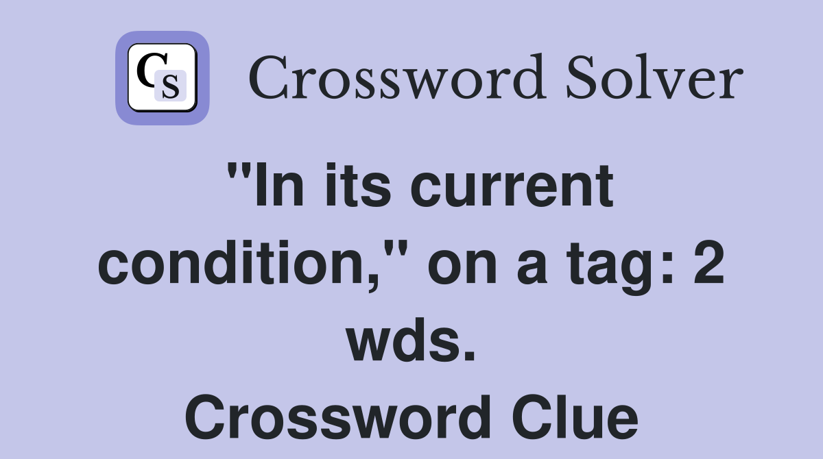 "In its current condition," on a tag: 2 wds. Crossword Clue