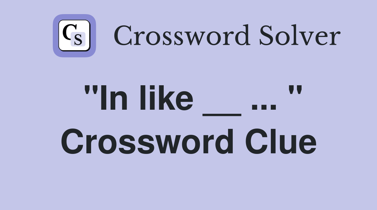 "In like __ ... " Crossword Clue