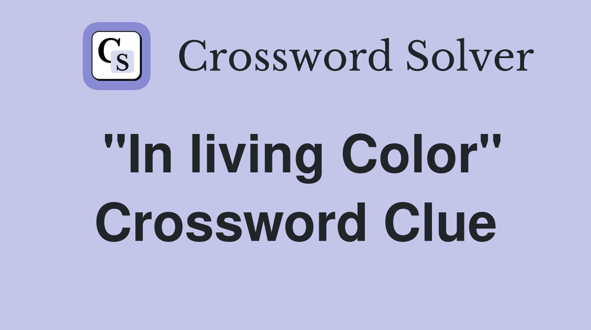 "In living Color" Crossword Clue