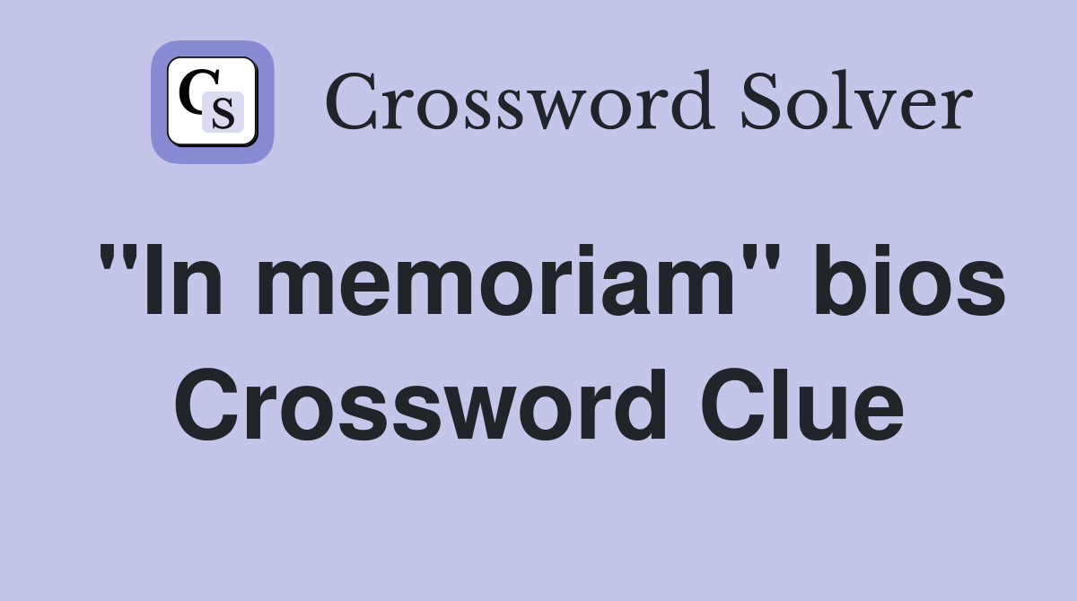 "In memoriam" bios Crossword Clue