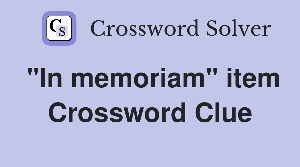 "In memoriam" item Crossword Clue