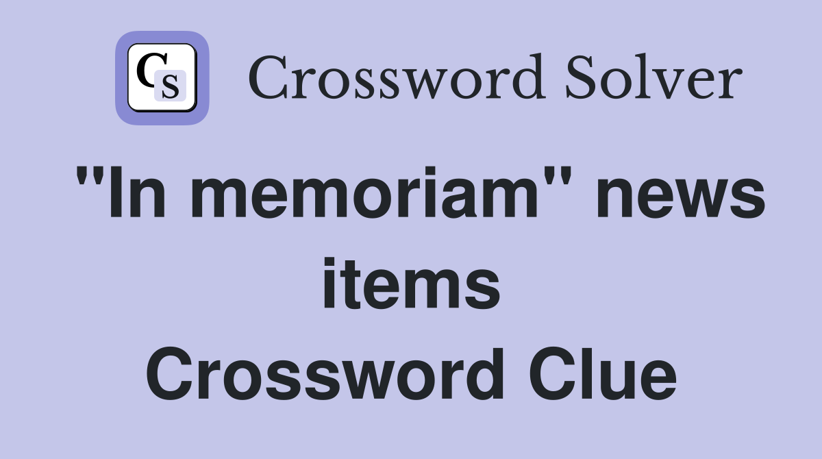 "In memoriam" news items Crossword Clue