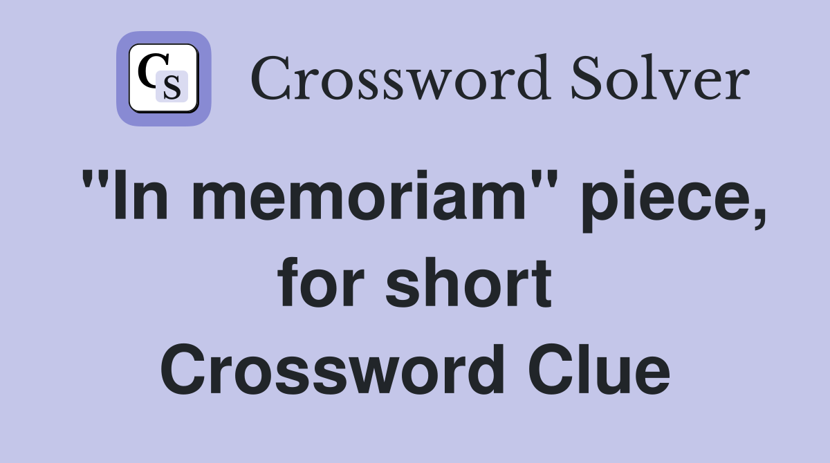 "In memoriam" piece, for short Crossword Clue