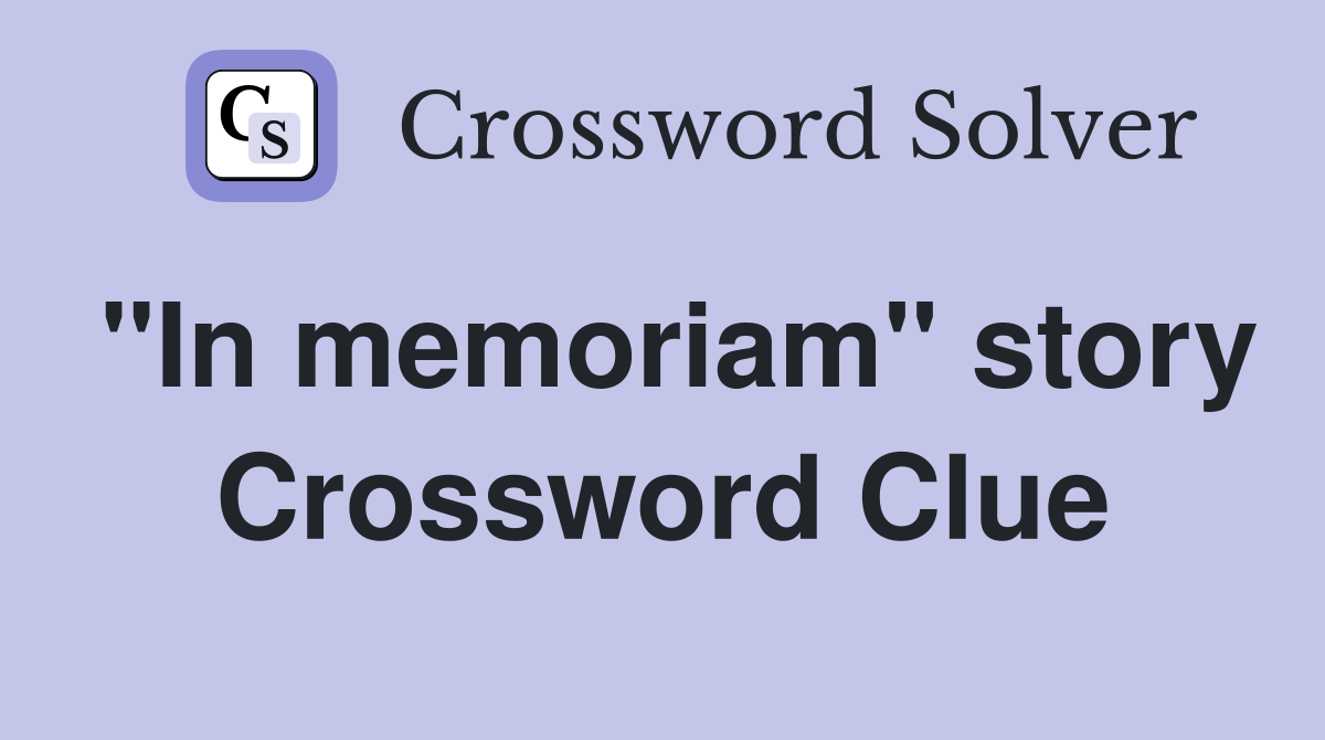 "In memoriam" story Crossword Clue