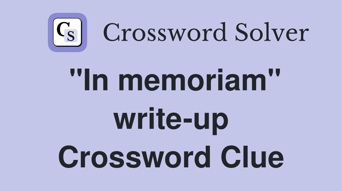 "In memoriam" write-up Crossword Clue