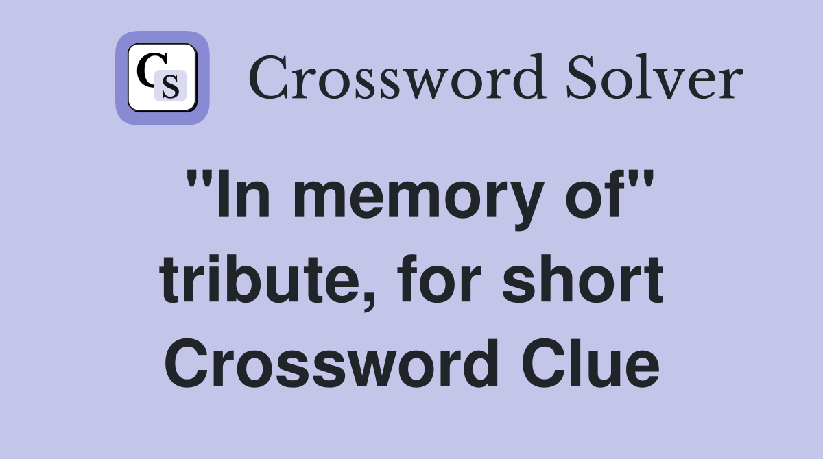 "In memory of" tribute, for short Crossword Clue