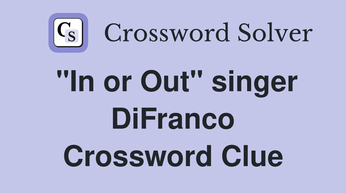 "In or Out" singer DiFranco Crossword Clue