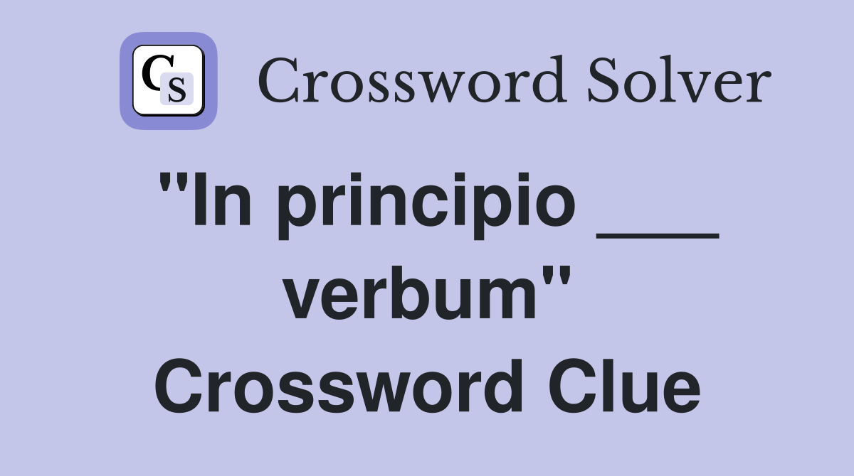 "In principio ___ verbum" Crossword Clue