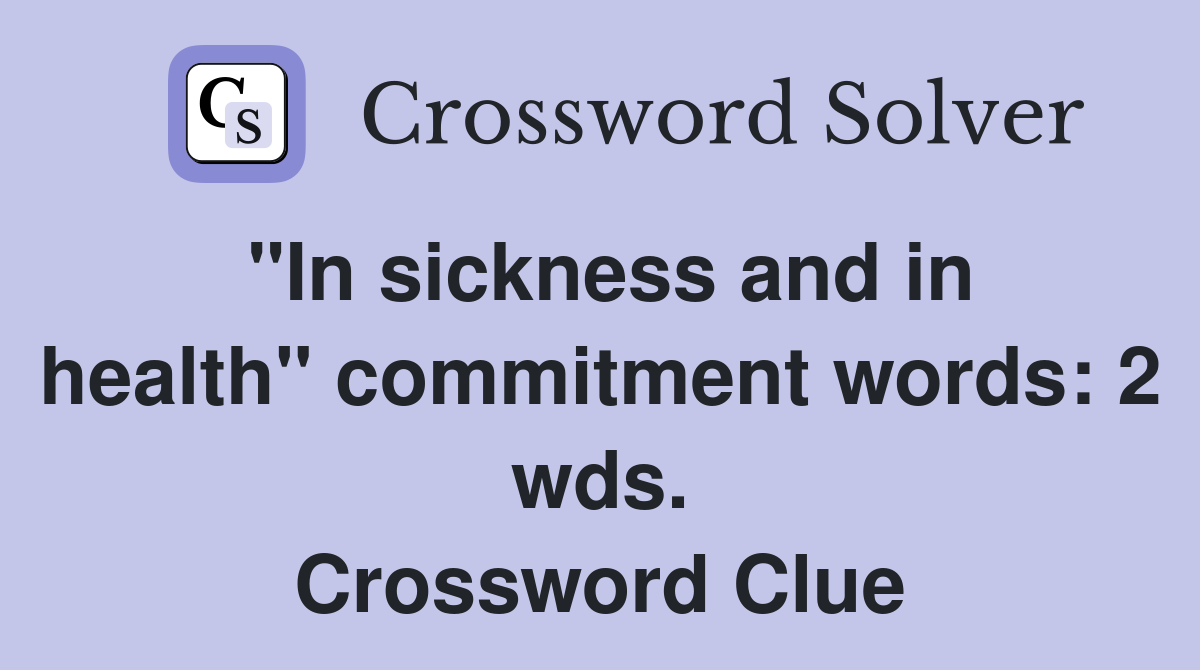"In sickness and in health" commitment words: 2 wds. Crossword Clue