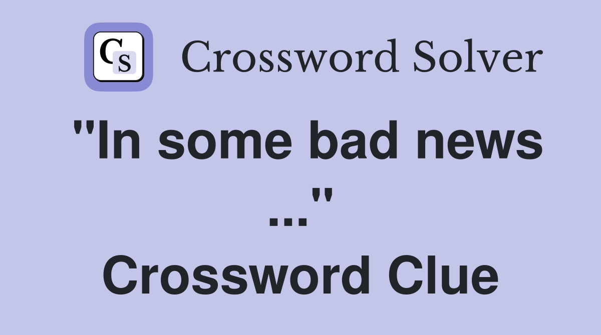 "In some bad news ..." Crossword Clue