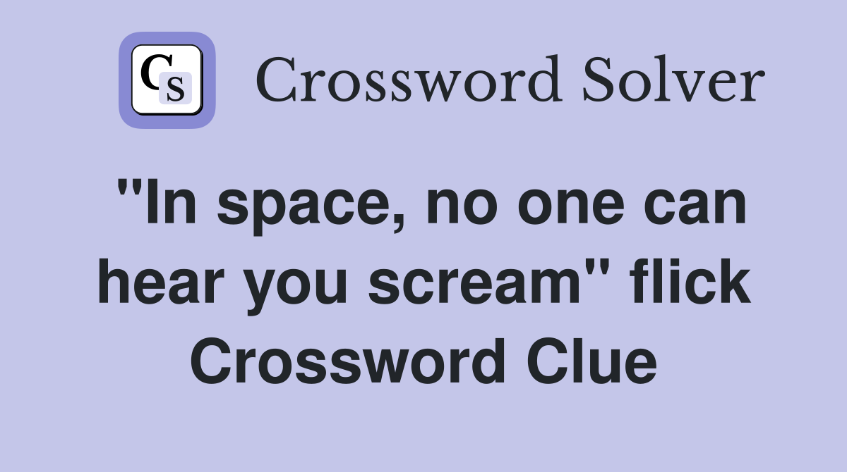 "In space, no one can hear you scream" flick Crossword Clue
