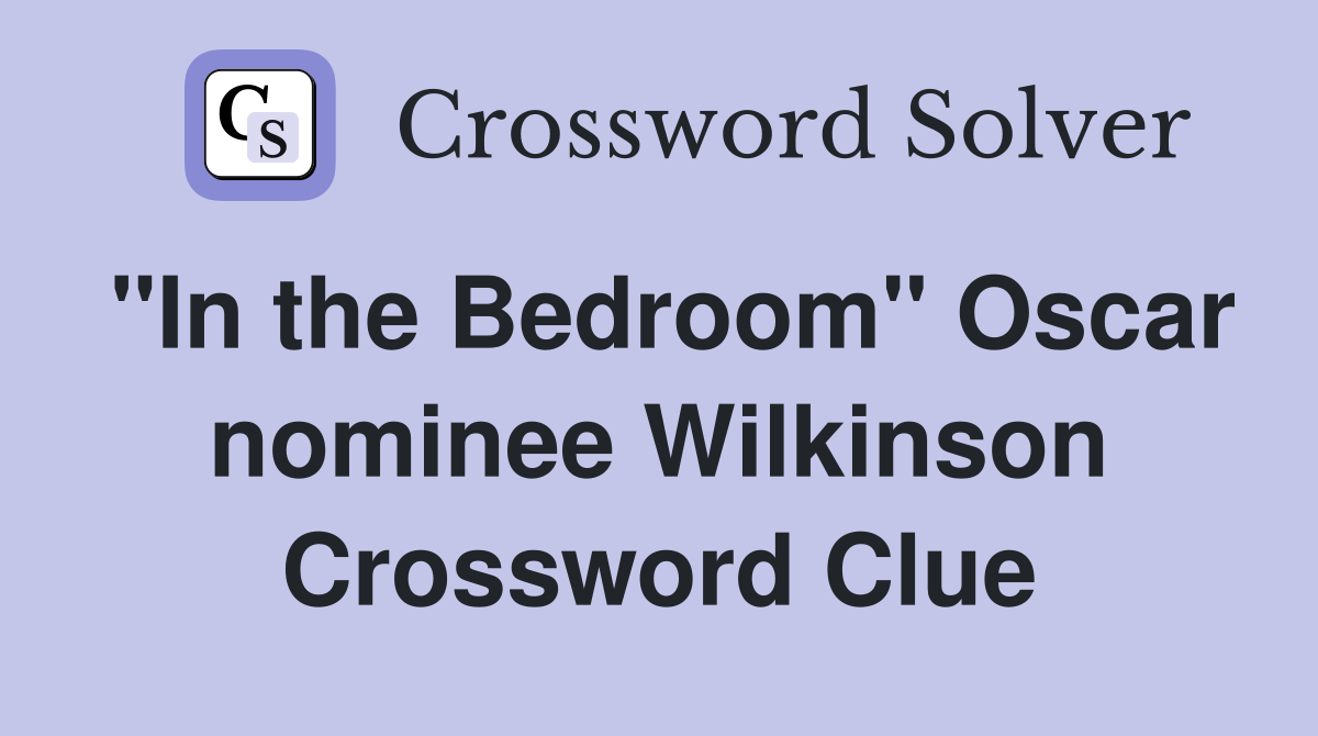 "In the Bedroom" Oscar nominee Wilkinson Crossword Clue