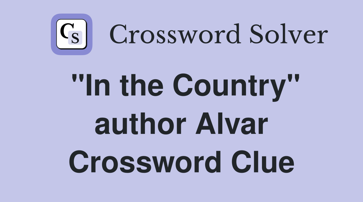 "In the Country" author Alvar Crossword Clue