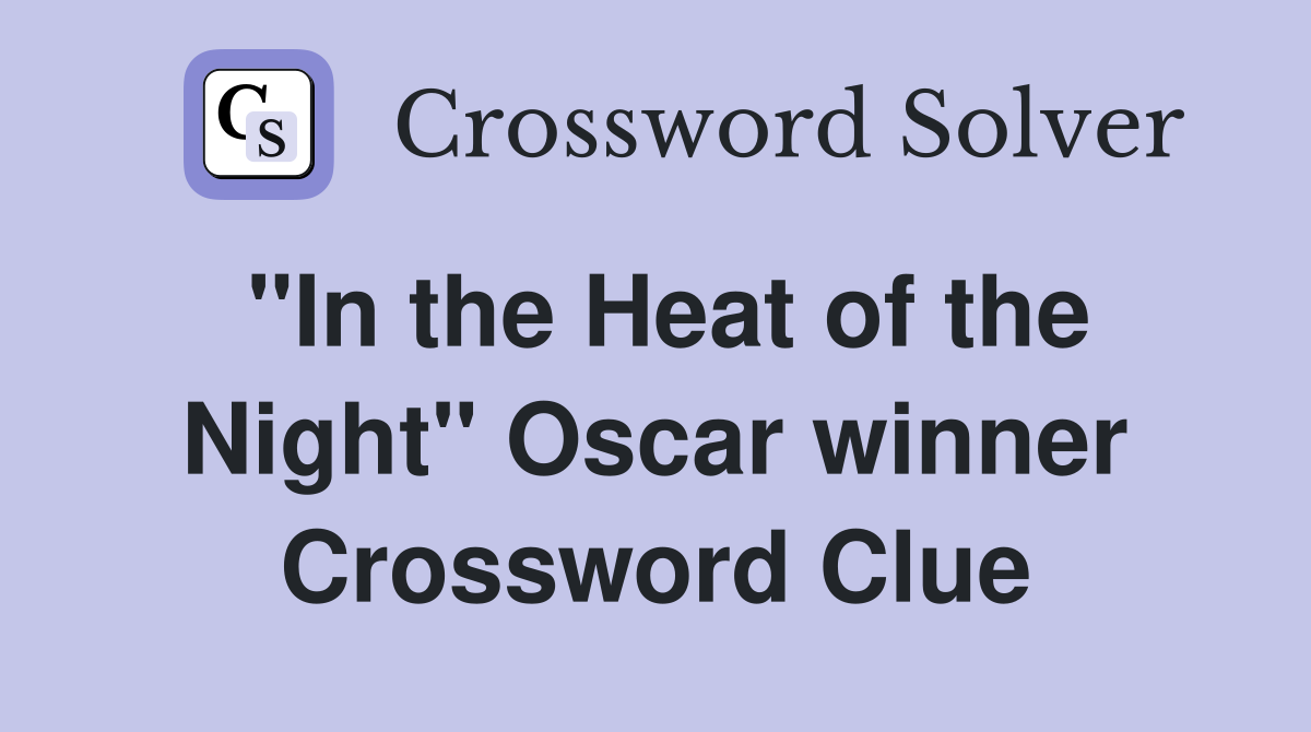 "In the Heat of the Night" Oscar winner Crossword Clue