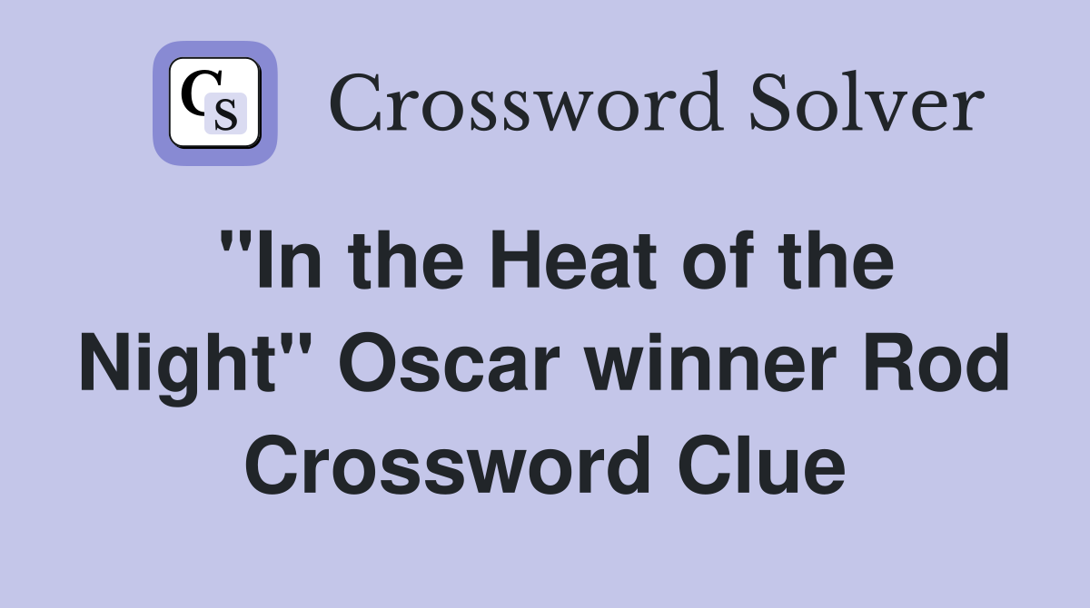 "In the Heat of the Night" Oscar winner Rod Crossword Clue