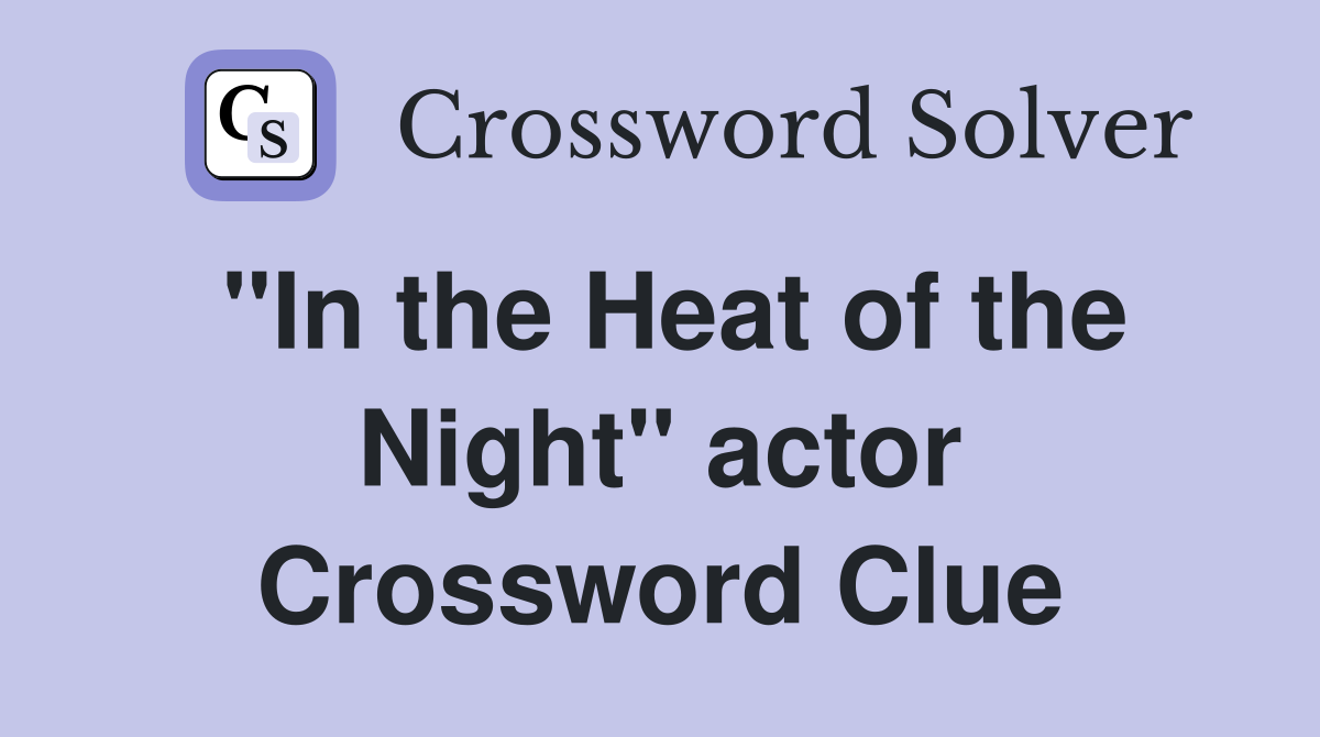 "In the Heat of the Night" actor Crossword Clue