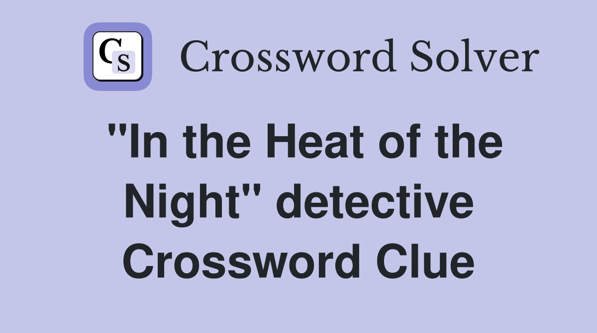 "In the Heat of the Night" detective Crossword Clue